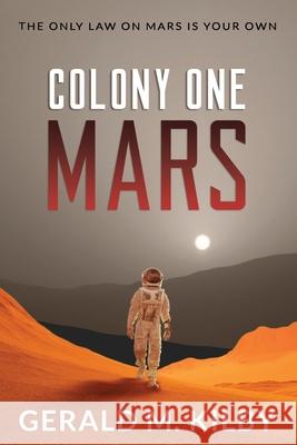 Colony One Mars: A SciFi Thriller Kilby, Gerald M. 9781999328603 Gerald M. Kilby - książka