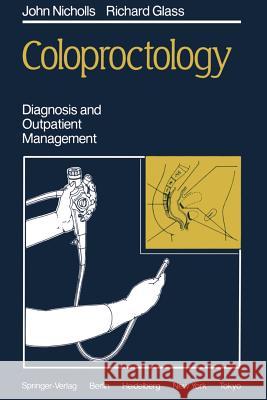 Coloproctology: Diagnosis and Outpatient Management R. J. Nicholls R. Glass G. Lyth 9783540151401 Springer - książka