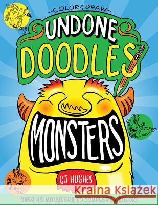 Color & Draw - Undone Doodles - Monsters MR Cj Hughes 9781540713148 Createspace Independent Publishing Platform - książka