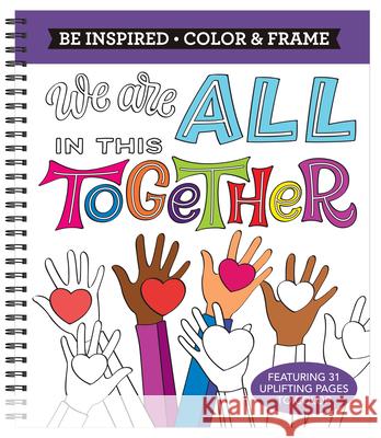 Color & Frame - Be Inspired: We Are All in This Together (Adult Coloring Book) New Seasons 9781645585442 New Seasons - książka