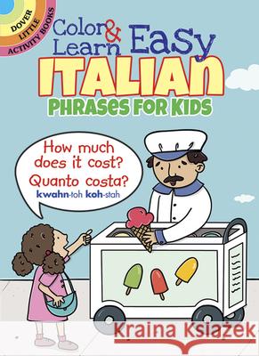 Color & Learn Easy Italian Phrases for Kids Roz Fulcher 9780486803593 Dover Publications Inc. - książka