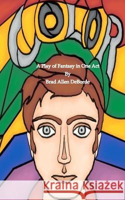 Color: A Play of Fantasy Brad Allen Deborde 9781983976223 Createspace Independent Publishing Platform - książka
