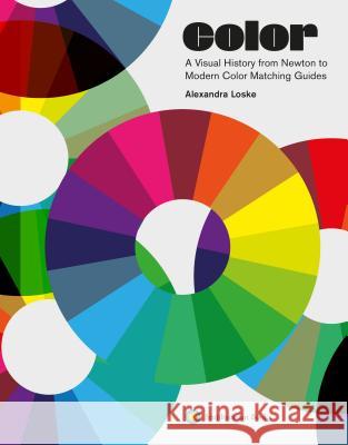 Color: A Visual History from Newton to Modern Color Matching Guides Alexandra Loske 9781588346575 Smithsonian Books - książka