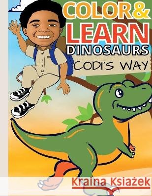 Color and Learn Dinosaurs Codi's Way Amelia Smith, Tommy Woods, Jr, Codi Lee Woods 9798848703542 Independently Published - książka