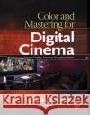 Color and Mastering for Digital Cinema Glenn Kennel Charles S. Swartz 9780240808741 Focal Press