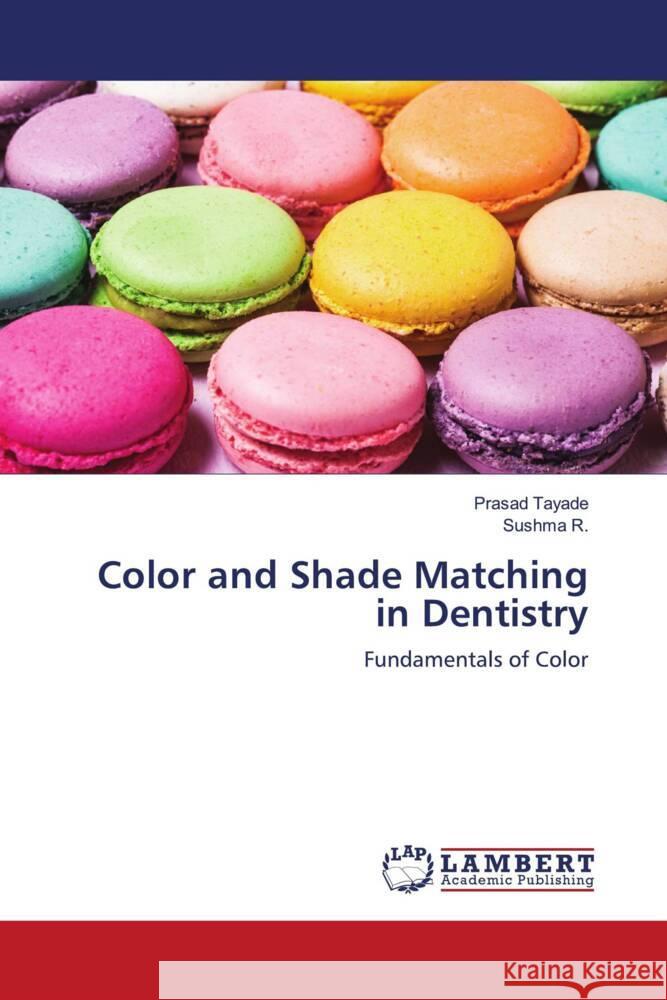 Color and Shade Matching in Dentistry Tayade, Prasad, R, Sushma 9786203026092 LAP Lambert Academic Publishing - książka