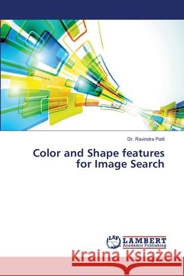 Color and Shape features for Image Search Patil, Dr. Ravindra 9786138305866 LAP Lambert Academic Publishing - książka