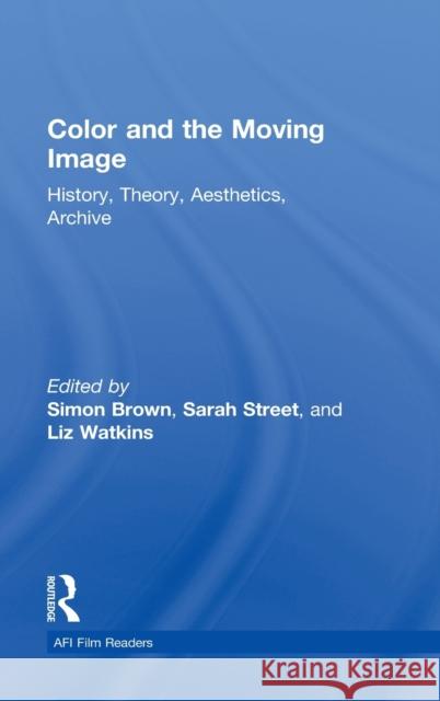 Color and the Moving Image: History, Theory, Aesthetics, Archive Brown, Simon 9780415892636 Routledge - książka