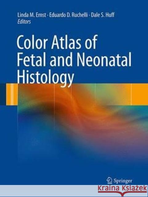 Color Atlas of Fetal and Neonatal Histology Linda M. Ernst Eduardo D. Ruchelli Dale S. Huff 9781493942367 Springer - książka