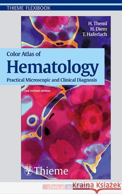 Color Atlas of Hematology: Practical Microscopic and Clinical Diagnosis Theml, Harald Klaus 9783136731024 Thieme, Stuttgart - książka