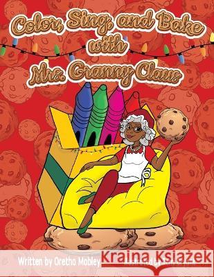 Color, Bake, and Sing with Mrs. Granny Claus Oretha Mobley Remi Bryant  9781954529434 Playpen Publishing - książka