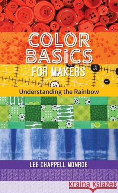 Color Basics for Makers: Understanding the Rainbow Lee Chappell Monroe 9781644032107 C&T Publishing - książka