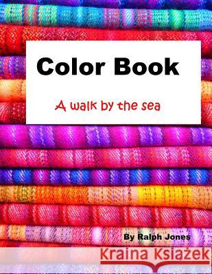 Color Book: A Walk By The Sea Ralph Jones 9781544851426 Createspace Independent Publishing Platform - książka