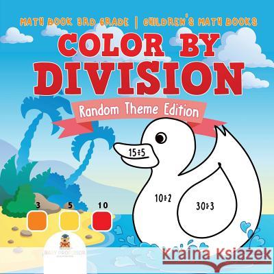 Color by Division: Random Theme Edition - Math Book 3rd Grade Children's Math Books Baby Professor 9781541929753 Baby Professor - książka