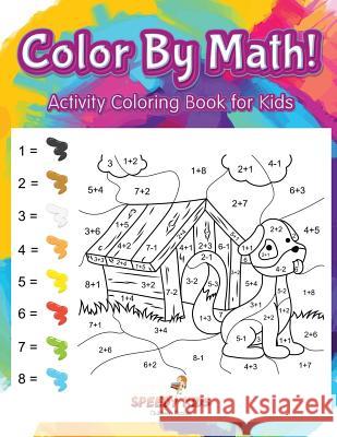 Color By Math! Activity Coloring Book for Kids Speedy Kids 9781541909601 Speedy Kids - książka