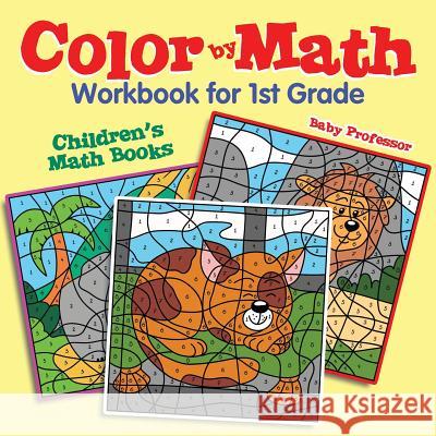 Color by Math Workbook for 1st Grade Children's Math Books Baby Professor   9781541904170 Baby Professor - książka