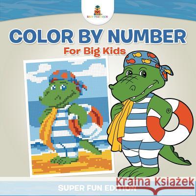 Color By Number For Big Kids - Super Fun Edition Baby Professor 9781541910249 Baby Professor - książka