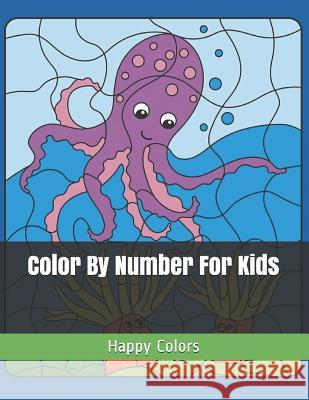 Color by Number for Kids Happy Colors 9781091635098 Independently Published - książka