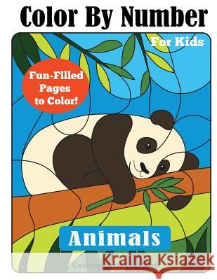 Color By Number for Kids: Animals Coloring Activity Book Coloring Books for Kids 9781947243118 Dylanna Publishing, Inc. - książka