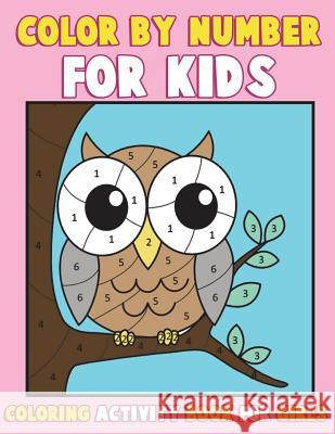 Color by Number for Kids: Coloring Activity Book for Girls: A Gorgeous Coloring Book for Girls with Large Pages of Cute Animals Dogs, Cats, Prin Creative Girlz Color                     Color &. Discover Kids 9781542863858 Createspace Independent Publishing Platform - książka