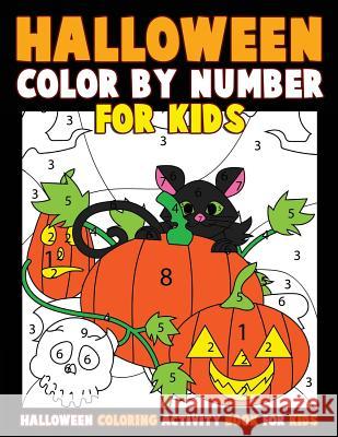 Color by Number for Kids: Halloween Coloring Activity Book for Kids: A Halloween Childrens Coloring Book with 25 Large Pages (kids coloring book Clemens, Annie 9781976581991 Createspace Independent Publishing Platform - książka