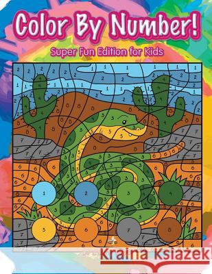 Color By Number! Super Fun Edition for Kids Speedy Kids 9781541909595 Speedy Kids - książka