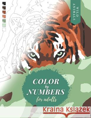 Color by Numbers for Adults: WILD ANIMALS - 50 Original pictures to color of lions, tigers, horses, elephants, zebras, parrots, etc. Martin, Corinne 9798727257104 Independently published - książka
