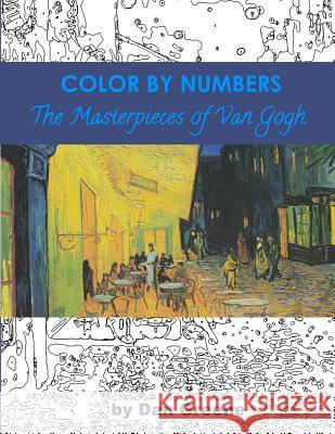 Color By Numbers: The Masterpieces of Van Gogh Greene, Dan 9781719566759 Createspace Independent Publishing Platform - książka