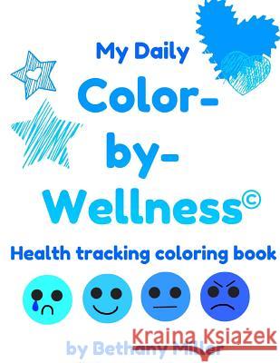 Color-by-Wellness: Health-Tracking Coloring Book Miller, Bethany 9781979710015 Createspace Independent Publishing Platform - książka