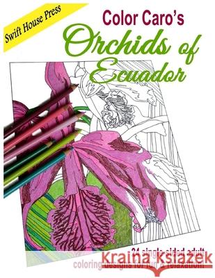 Color Caro's Orchids of Ecuador Carolyn V. Hamilton 9780990966470 Swift House Press - książka