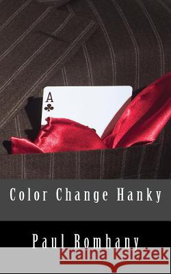 Color Change Hanky Paul Romhany 9781463601621 Createspace Independent Publishing Platform - książka