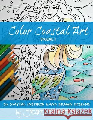 Color Coastal Art: 30 Coastal Inspired Hand Drawn Designs Jeano Roberts Color Coastal Art 9781518811319 Createspace Independent Publishing Platform - książka