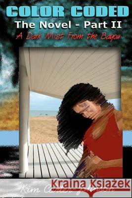 Color Coded the Novel Book II: A Dark Mist from the Bayou Kim Carter-Johnson 9781475075502 Createspace - książka