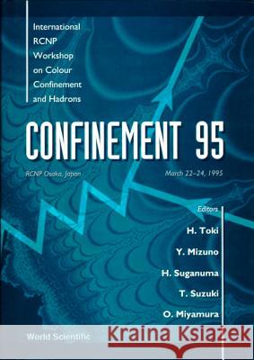 Color Confinement and Hadrons - Proceedings of the International Rcnp Workshop Hiroshi Toki Hideo Suganuma Osamu Miyamura 9789810223946 World Scientific Publishing Company - książka