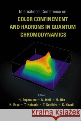 Color Confinement and Hadrons in Quantum Chromodynamics, Proceedings of the International Conference H. Suganuma M. Oka H. Enyo 9789812387813 World Scientific Publishing Company - książka