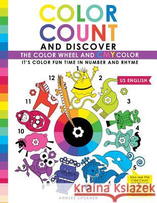 Color Count and Discover: The Color Wheel and CMY Color Lipsanen, Anneke 9781534696969 Createspace Independent Publishing Platform - książka