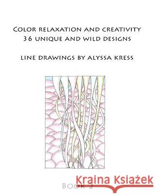 Color Creativity and Relaxation Book 2 Alyssa Kress 9781533223272 Createspace Independent Publishing Platform - książka