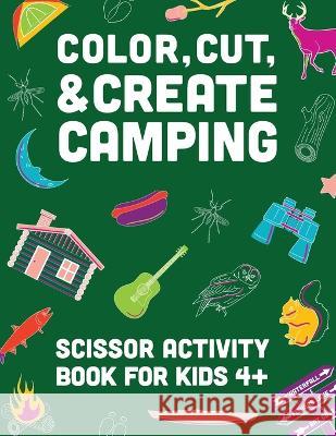 Color, Cut, & Create Camping: Scissor craft activity book for kids A & J Books 9798986689227 A & J Books - książka