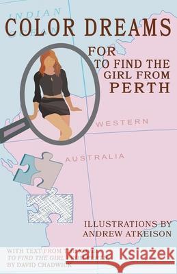 Color Dreams for To Find the Girl from Perth David Chadwick Andrew Atkeison  9781732287747 Cuke Press - książka
