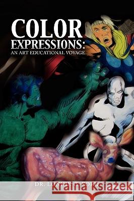 Color Expressions: An Art Educational Voyage Ford, Lonnie G. 9781441567000 Xlibris Corporation - książka