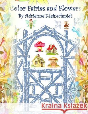 Color Fairies and Flowers! Adrienne Kleinschmidt 9781541060043 Createspace Independent Publishing Platform - książka