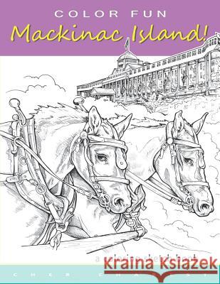 COLOR FUN - Mackinac Island! A coloring sketch book.: Color all of Mackinac Island's famous treasures, sights and unique things that it has to offer. Charest, Cher 9781511530170 Createspace - książka