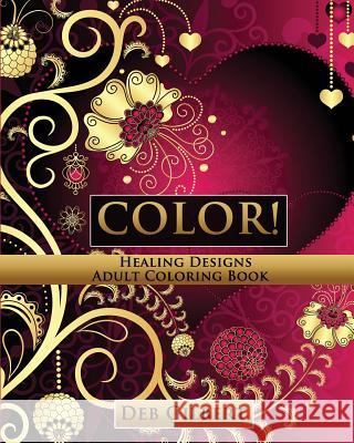 Color! Healing Designs Adult Coloring Book Deb Gilbert 9781944678036 Heller Brothers Publishing - książka