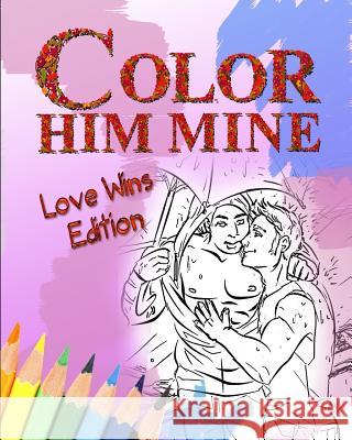 Color Him Mine: Love Wins Edition Color Him Mine 9781514765401 Createspace - książka