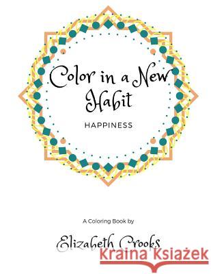 Color In A New Habit: Happiness Crooks, Elizabeth 9781537026572 Createspace Independent Publishing Platform - książka