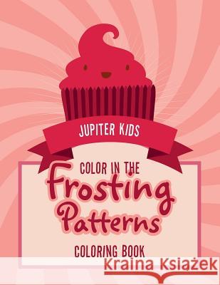 Color In The Frosting Patterns Coloring Book Jupiter Kids 9781683262428 Jupiter Kids - książka