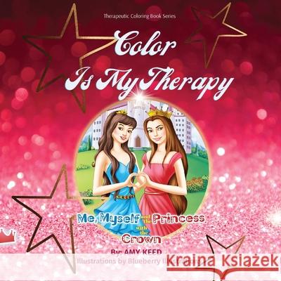 Color Is My Therapy: Me, Myself and the Princess with the Crown. Keed, Amy 9781951990039 Amy Keed - książka
