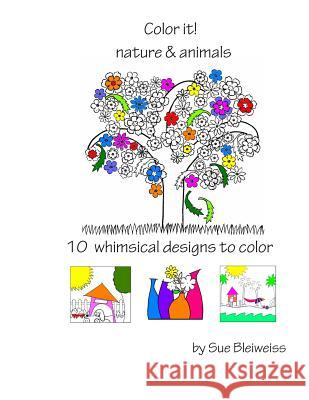 Color it! nature & animals Bleiweiss, Sue 9781523715695 Createspace Independent Publishing Platform - książka