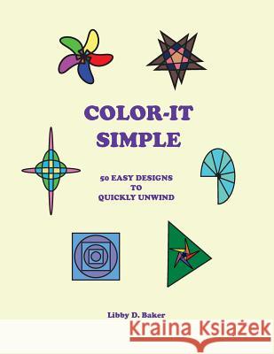 Color-It Simple: 50 Easy Designs to Quickly Unwind Libby D. Baker Libby D. Baker 9781535317900 Createspace Independent Publishing Platform - książka