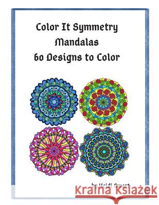 Color It Symmetry Mandalas 60 Designs to Color Heidi Swart 9781795385480 Independently Published - książka